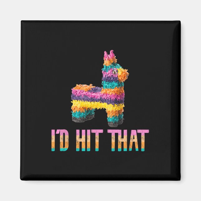 Cinco De Mayo Funny Pinata - I'd Hit That  Magnet (Front)