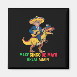 Cinco De Mayo Great Again Trump With Dinosaur Part Magnet