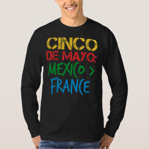 Cinco De Mayo History Mexico Greater than France C T-Shirt