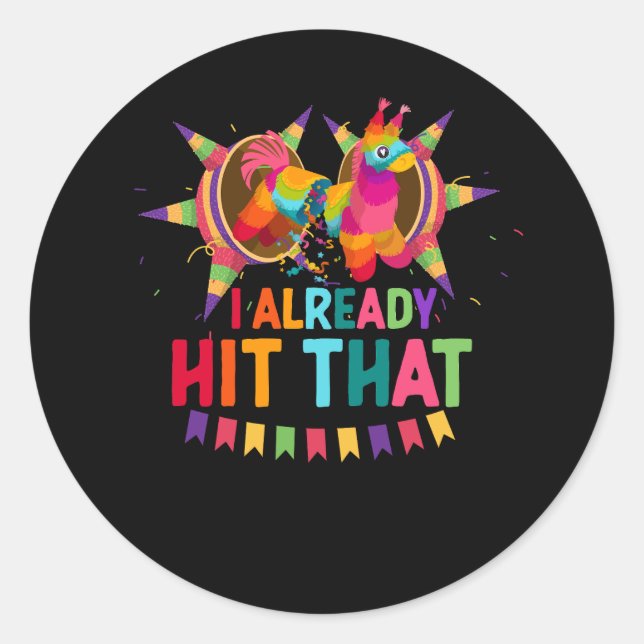 Cinco De Mayo I Already Hit That Pinata Mexican Fi Classic Round Sticker (Front)
