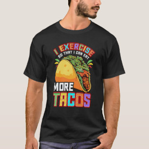 Cinco De Mayo I Exercise So I Can Eat More Tacos T-Shirt