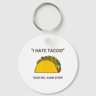 Cinco De Mayo I Hate Tacos Said No Juan Ever Keychain