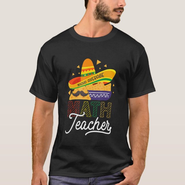 Cinco De Mayo Mathematician  Nacho Average Math Te T-Shirt (Front)