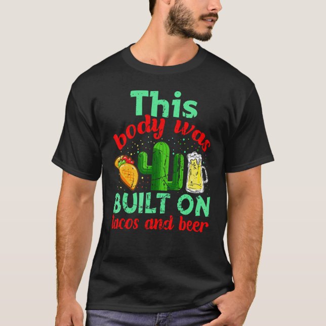 Cinco De Mayo Mexican Body Built On Tacos Beer T-Shirt (Front)