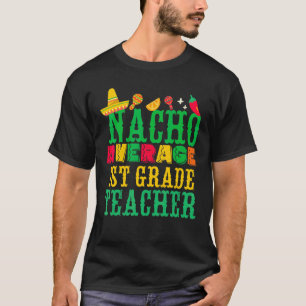 Cinco De Mayo Mexican Fiesta Nacho Average 1st Gra T-Shirt
