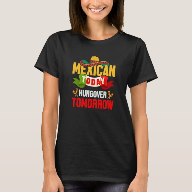 Cinco de Mayo mexican today hungover tomorrow fies T-Shirt (Front)