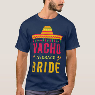 Cinco De Mayo Nacho Average Bride Meican Fiesta  T-Shirt