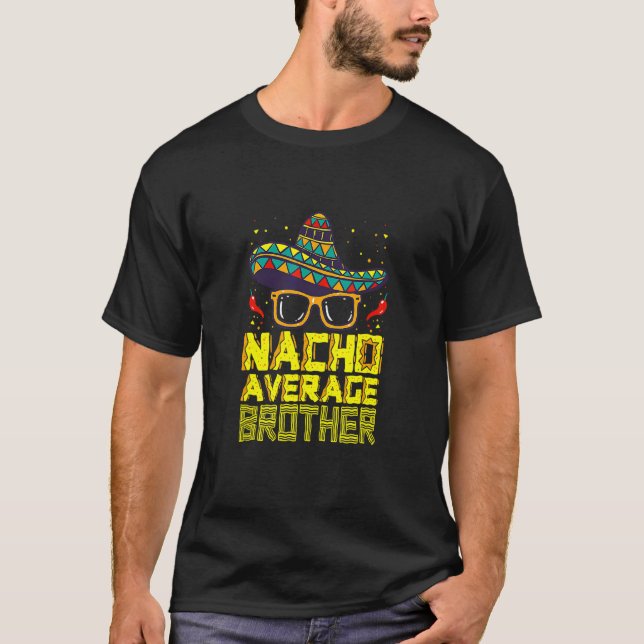 Cinco De Mayo Nacho Average Brother New Big Bro Fi T-Shirt (Front)