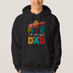 Cinco de Mayo Nacho Average dad celebrate fiesta Hoodie