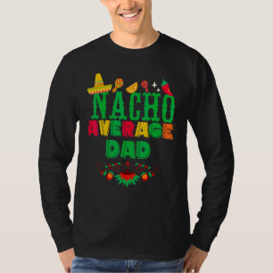 Cinco De Mayo Nacho Average Dad Matching Family Fi T-Shirt