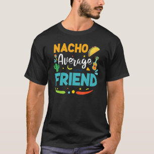 Cinco De Mayo Nacho Average Friend Friendship T-Shirt