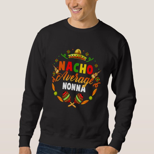 Cinco De Mayo Nacho Average Nonna Fiesta Mexican   Sweatshirt (Front)