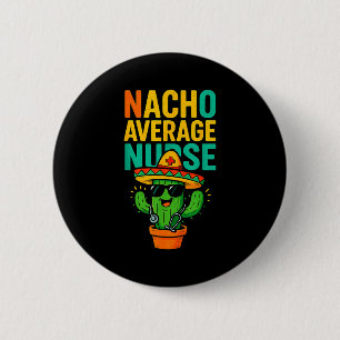 Cinco De Mayo Nacho Average Nurse Cactus Nursing 2 Inch Round Button