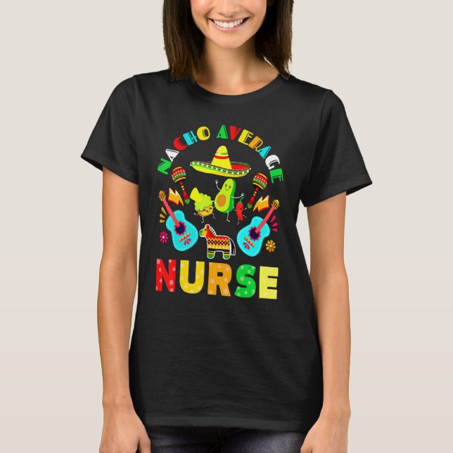 Cinco De Mayo Nacho Average Nurse Mexican Fiesta M T-Shirt (Front)