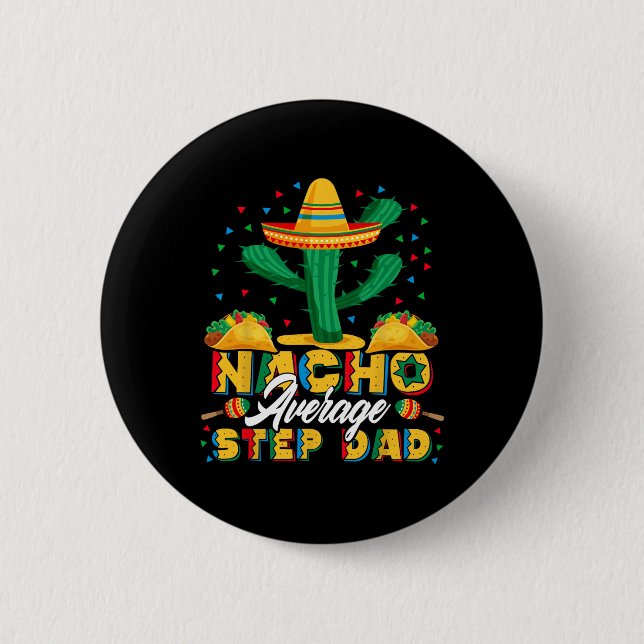 Cinco De Mayo Nacho Average Step Dad Nachos Lover  2 Inch Round Button (Front)
