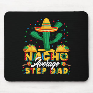 Cinco De Mayo Nacho Average Step Dad Nachos Lover Mouse Pad