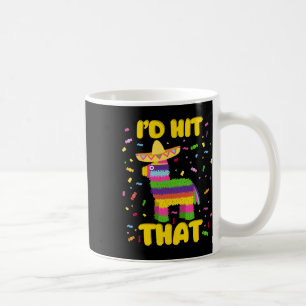 Cinco De Mayo Party I'd Hit That Pinatas Coffee Mug