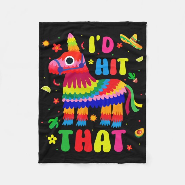 Cinco De Mayo Party I'd Hit That Pinatas Funny Mex Fleece Blanket (Front)