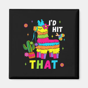 Cinco De Mayo Party I'd Hit That Pinatas Funny Mex Magnet