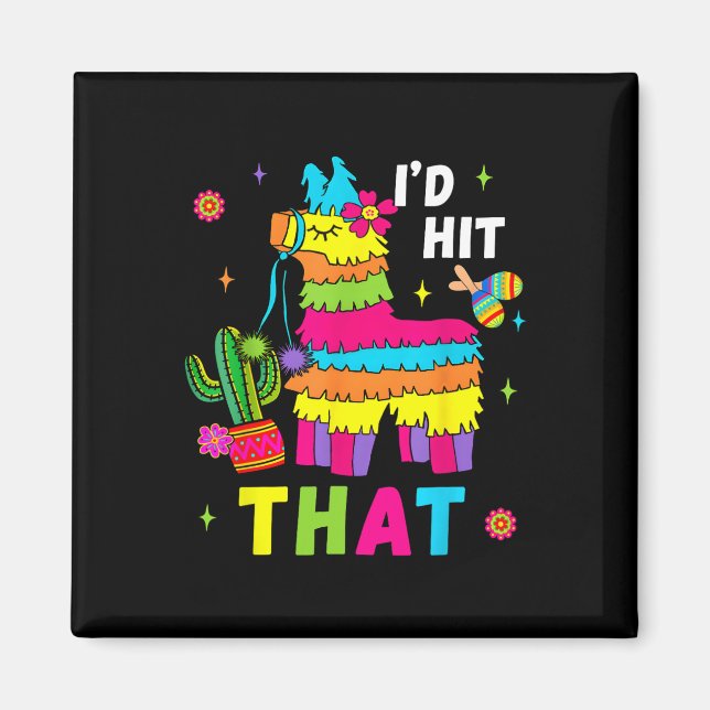 Cinco De Mayo Party I'd Hit That Pinatas Funny Mex Magnet (Front)