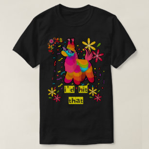 Cinco de Mayo Party I'd Hit That Pinatas T-Shirt