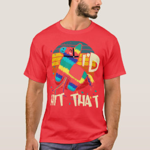Cinco de Mayo Pinata Id Hit That  T-Shirt