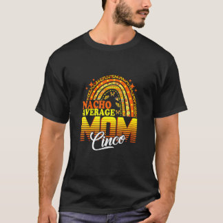 Cinco De Mayo Rainbow Nacho Average Mom Mamacita M T-Shirt