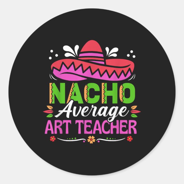 Cinco De Mayo Shirt Funny Mexican Nacho Average Ar Classic Round Sticker (Front)