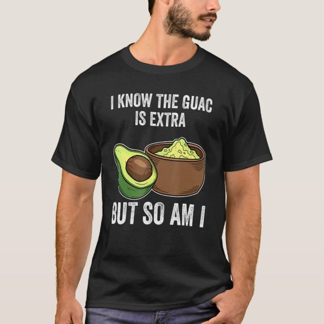 Cinco De Mayo Shirt I Know The Guac Is Extra But S (Front)