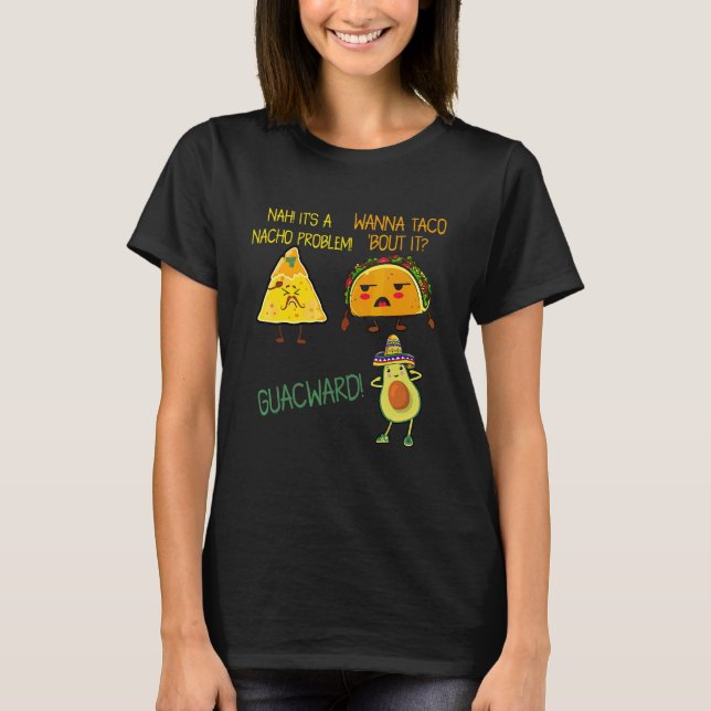 Cinco De Mayo Wanna Taco Bout It Nacho Problem Gua T-Shirt (Front)