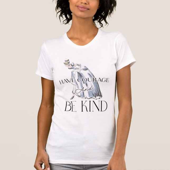 Cinderella | Have Courage and Be Kind T-Shirt (Front)