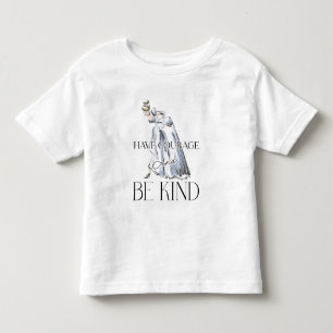 Cinderella   Have Courage and Be Kind Toddler T-shirt