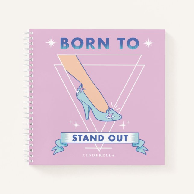 Cindrella Glass Slipper "Born To Stand Out" Notebook (Front)