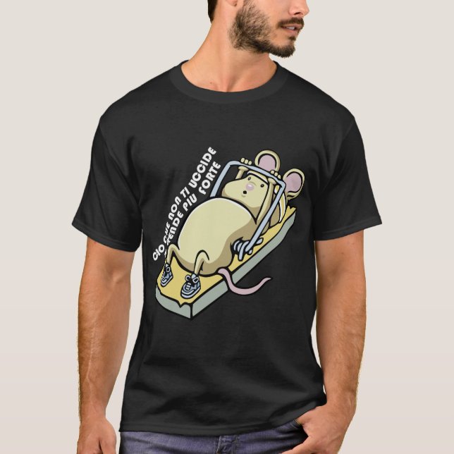 Cio che non ti uccide ti rende piu forte (scuro).p T-Shirt (Front)