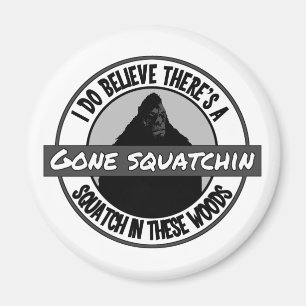 Circle - Gone Squatchin' - Squatch in these Woods Magnet