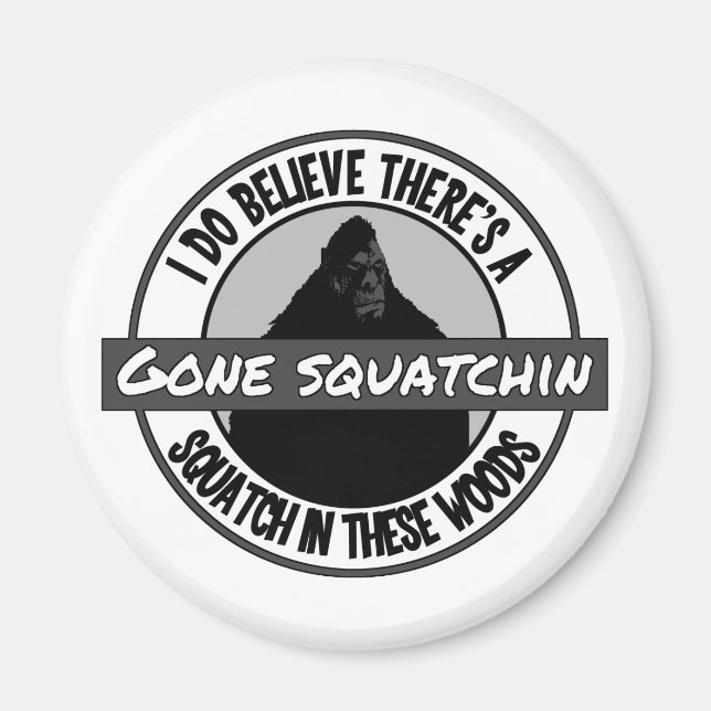Circle - Gone Squatchin' - Squatch in these Woods Magnet (Front)
