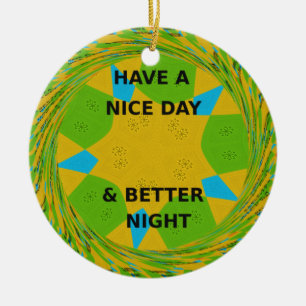 Circular Design  "Have a Nice Day & Better Night" Ceramic Ornament