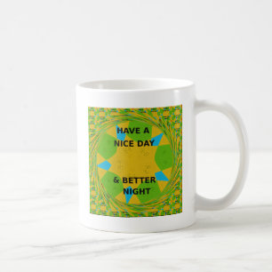 Circular Design  "Have a Nice Day & Better Night" Coffee Mug