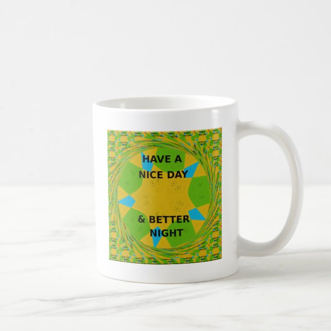 Circular Design  "Have a Nice Day & Better Night" Coffee Mug (Right)