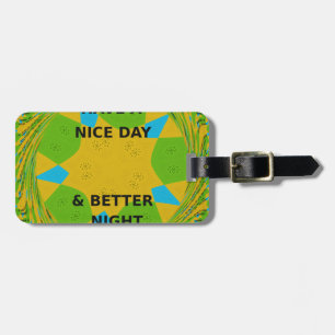 Circular Design "Have a Nice Day & Better Night" Luggage Tag
