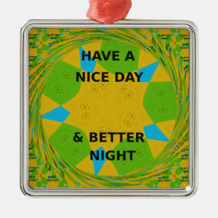Circular Design  "Have a Nice Day & Better Night" Metal Ornament