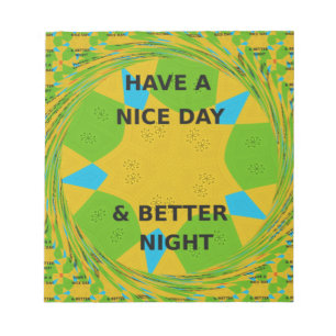 Circular Design  "Have a Nice Day & Better Night" Notepad
