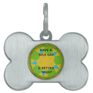 Circular Design "Have a Nice Day & Better Night" Pet ID Tag