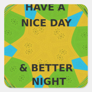 Circular Design  "Have a Nice Day & Better Night" Square Sticker
