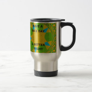 Circular Design  "Have a Nice Day & Better Night" Travel Mug