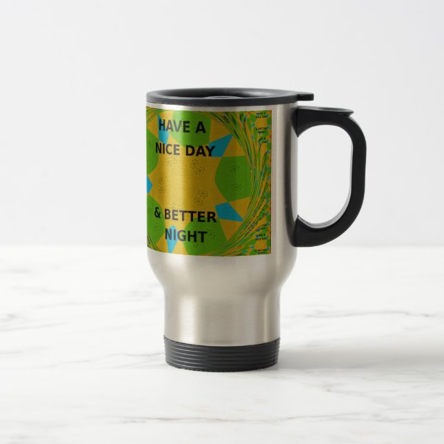 Circular Design  "Have a Nice Day & Better Night" Travel Mug (Right)