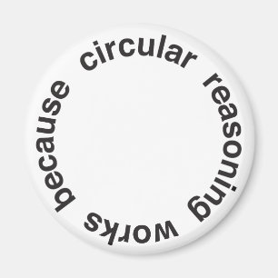 Circular Reasoning Magnet