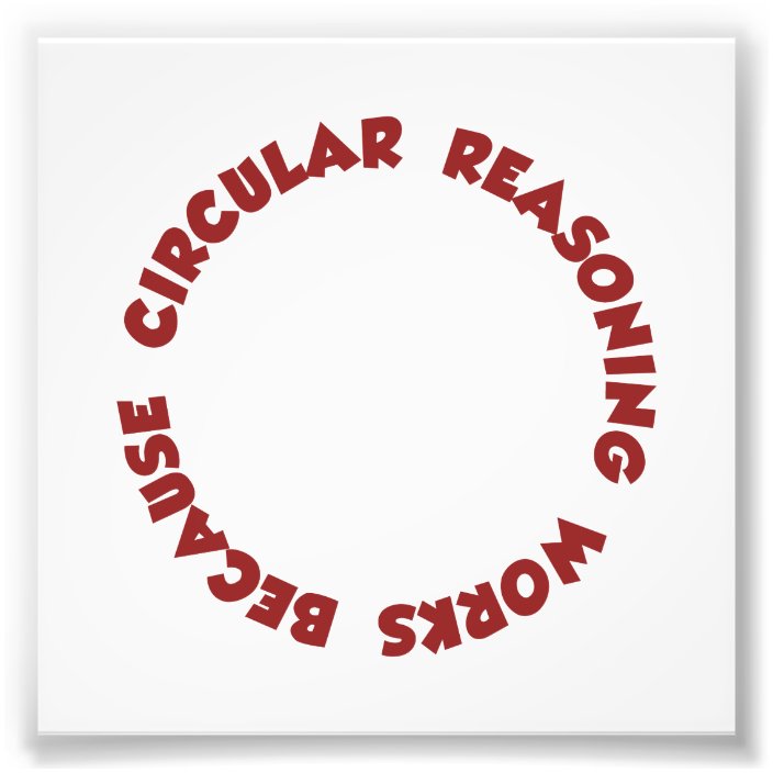 Circular Reasoning Works Because It Does Photo Print | Zazzle.ca