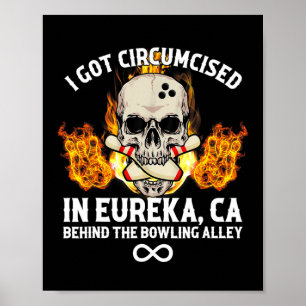 Circumcised Bowling I Got Circumcised In Eureka Ca Poster