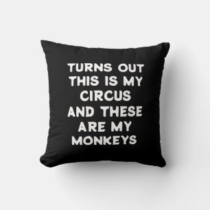 Circus Monkeys Funny Quote Turns Out This is My Throw Pillow